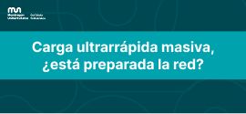Carga ultrarrápida masiva, ¿está preparada la red? Desde la Universidad de Mondragón nos dan las claves