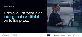 Lanzamos un curso pionero sobre la estrategia de Inteligencia Artificial en tu empresa ¡Infórmate!